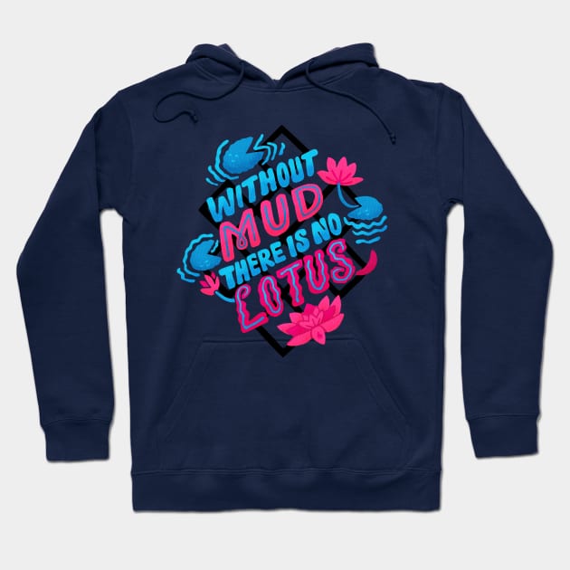 Without Mud There Is No Lotus Hoodie by Inkbyte Studios